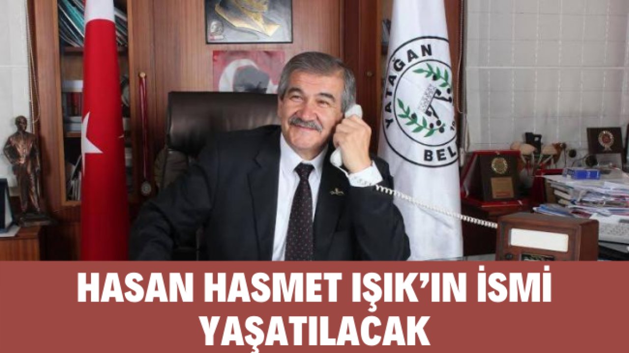 HASAN HAŞMET IŞIK’IN İSMİ YAŞATILACAK