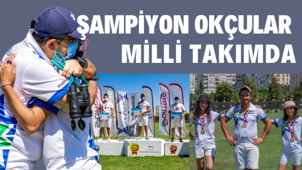 ŞAMPİYON OKÇULAR MİLLİ TAKIMDA