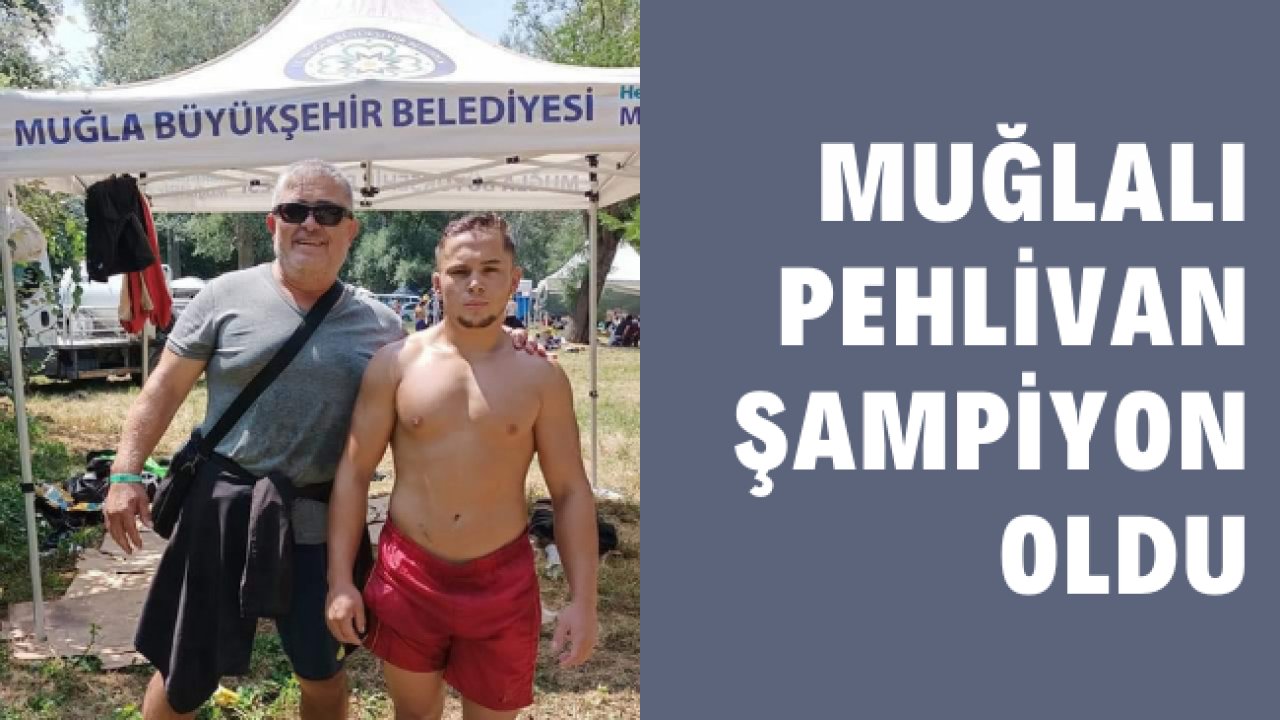Muğlalı pehlivan şampiyon oldu