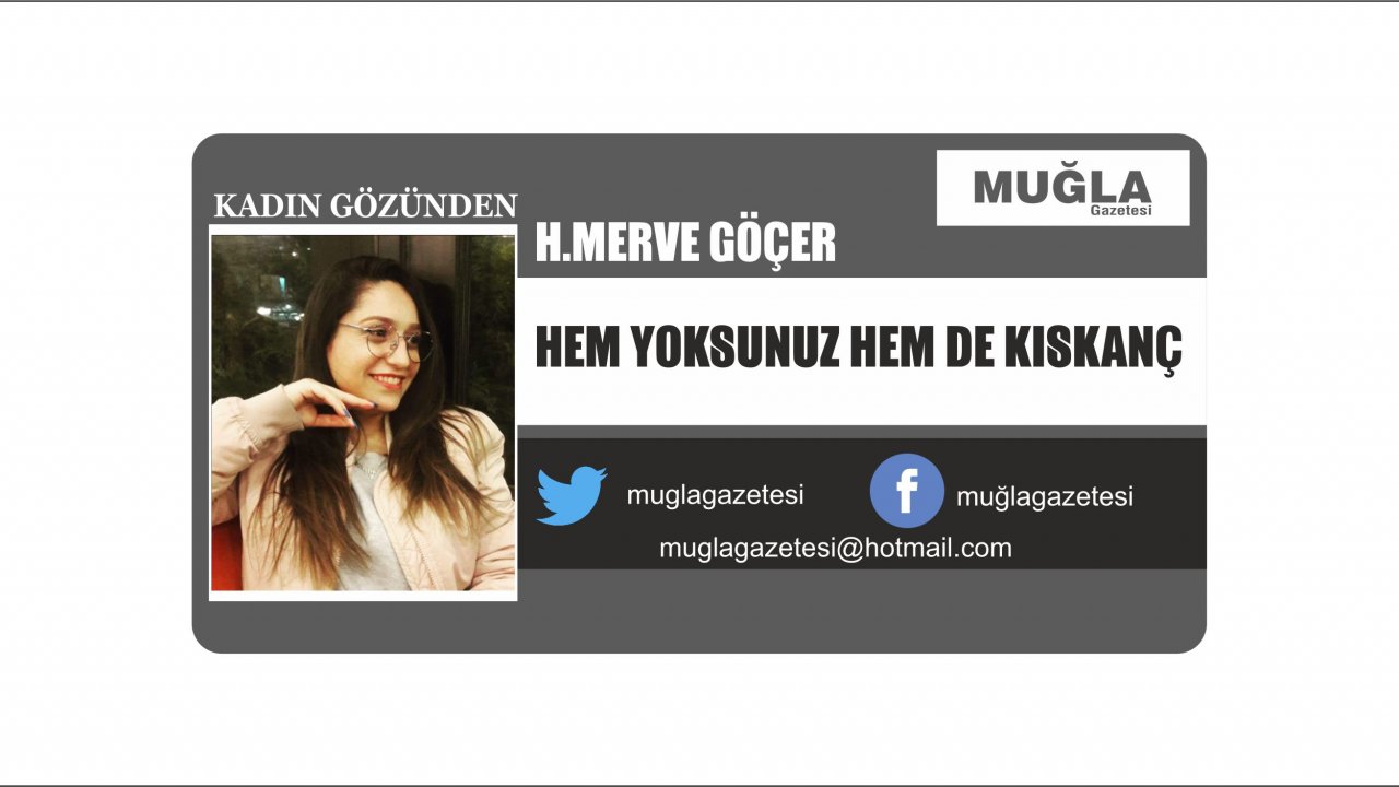 HEM YOKSUNUZ HEM DE KISKANÇ