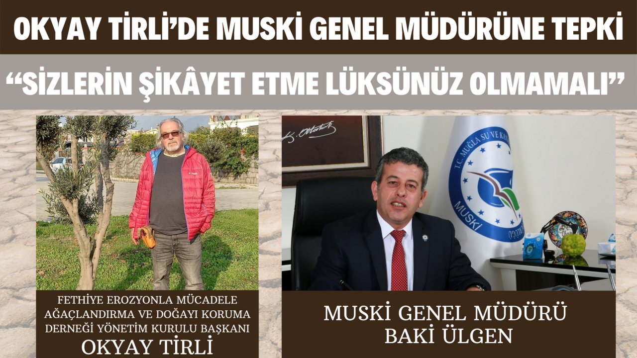 OKYAY TİRLİ’DEN MUSKİ GENEL MÜDÜRÜNE TEPKİ