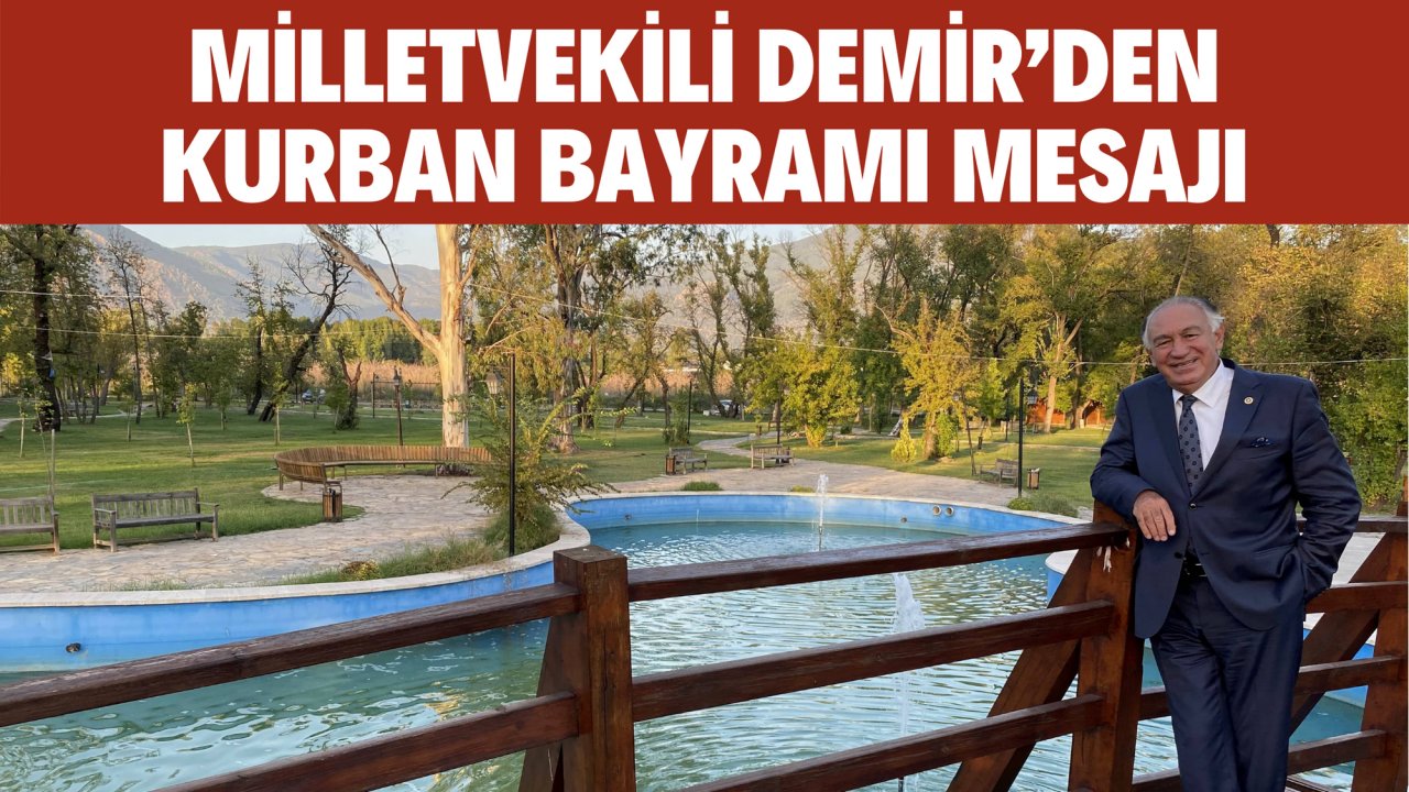 MİLLETVEKİLİ DEMİR’DEN KURBAN BAYRAMI MESAJI