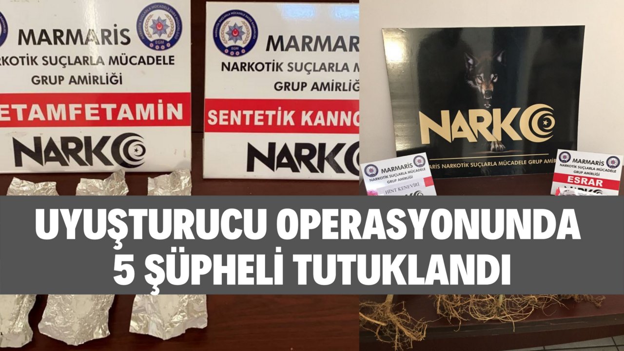 UYUŞTURUCU OPERASYONUNDA 5 ŞÜPHELİ TUTUKLANDI
