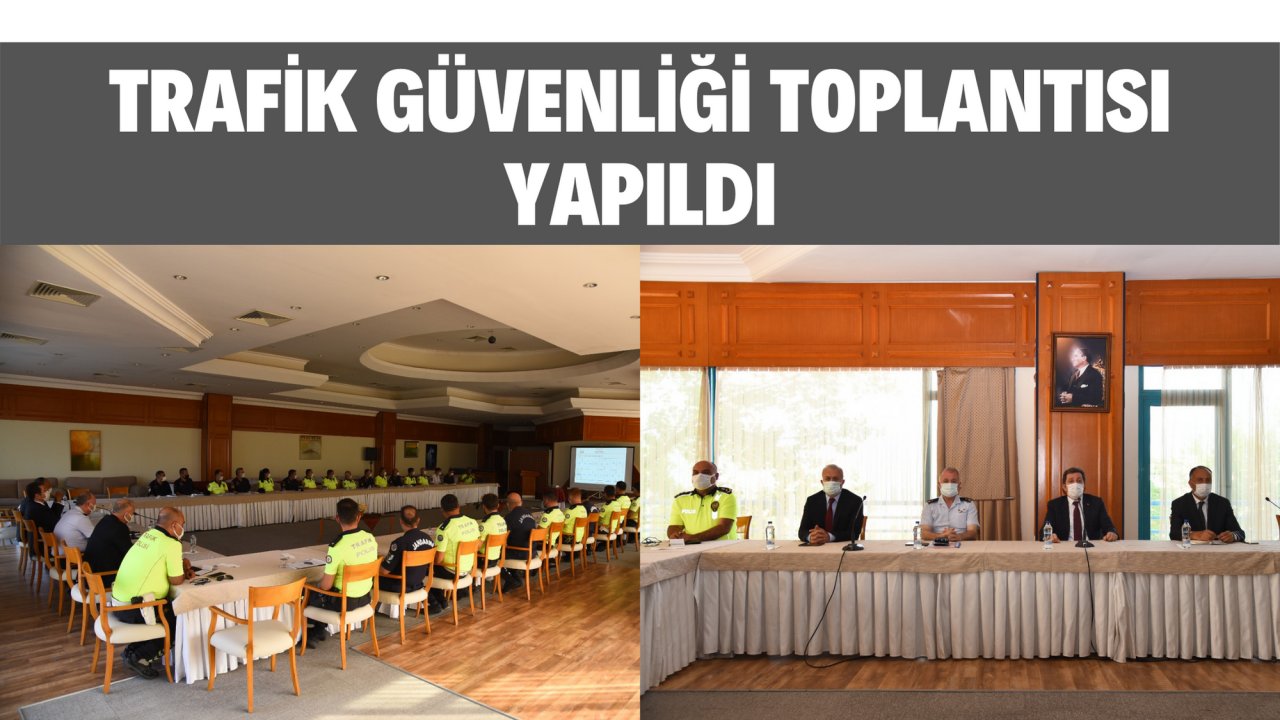 TRAFİK GÜVENLİĞİ TOPLANTISI YAPILDI