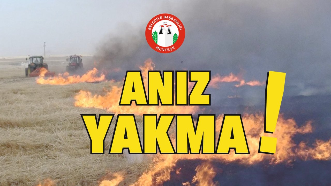 MENTEŞE BELEDİYESİ UYARDI:  “ANIZ YAKMA