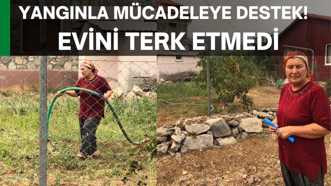YANGINLA MÜCADELEYE DESTEK! EVİNİ TERK ETMEDİ