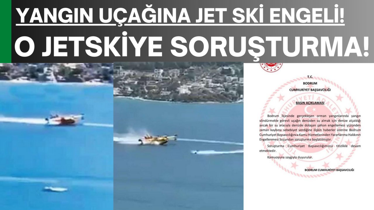 O JETSKİYE SORUŞTURMA!