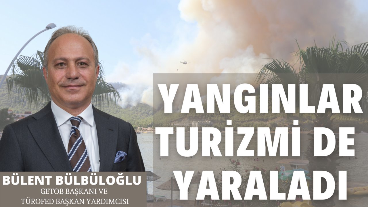 YANGINLAR TURİZMİ DE YARALADI