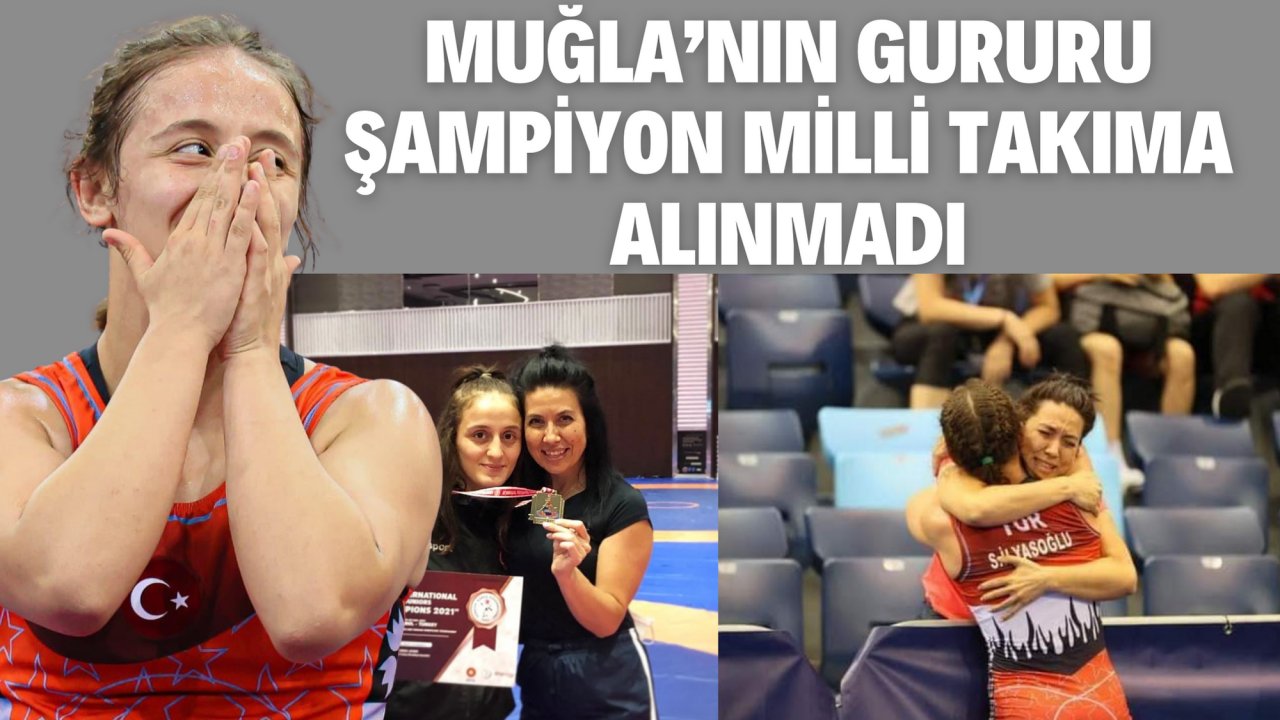 MUĞLA’NIN GURURU ŞAMPİYON MİLLİ TAKIMA ALINMADI