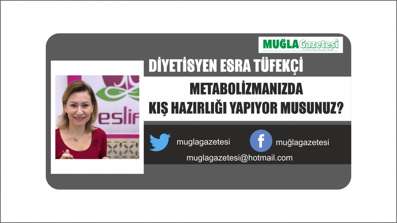 METABOLİZMANIZDA  KIŞ HAZIRLIĞI YAPIYOR MUSUNUZ?