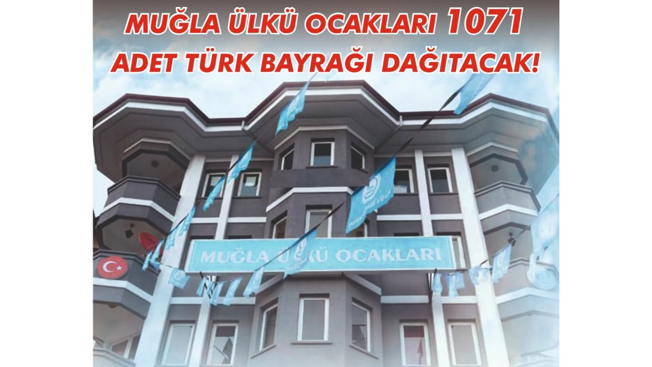 ÜLKÜ OCAKLARI 1071 ADET TÜRK BAYRAĞI DAĞITACAK