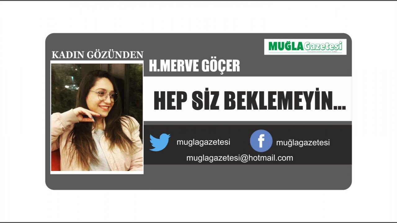 HEP SİZ BEKLEMEYİN…