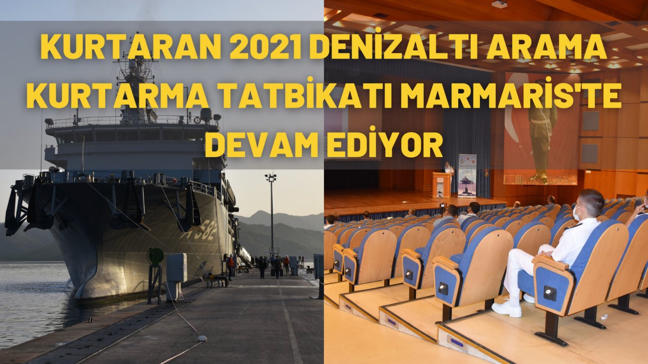 KURTARAN 2021 DENİZALTI ARAMA KURTARMA TATBİKATI MARMARİS'TE DEVAM EDİYOR