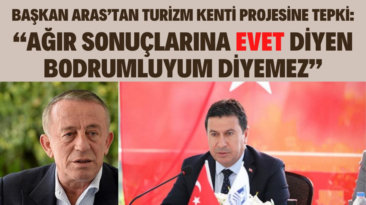 BAŞKAN ARAS’TAN TURİZM KENTİ PROJESİNE TEPKİ