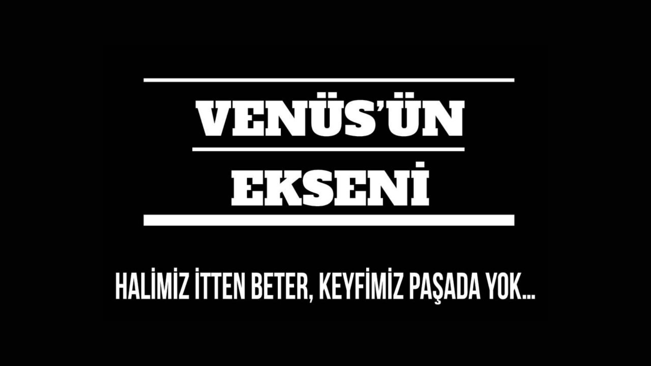 HALİMİZ İTTEN BETER,  KEYFİMİZ PAŞADA YOK…
