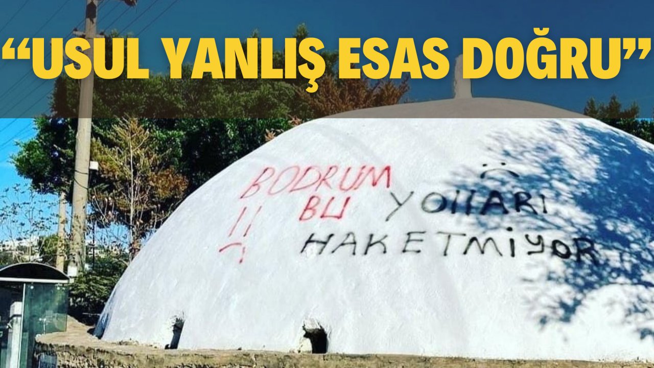“USUL YANLIŞ ESAS DOĞRU”
