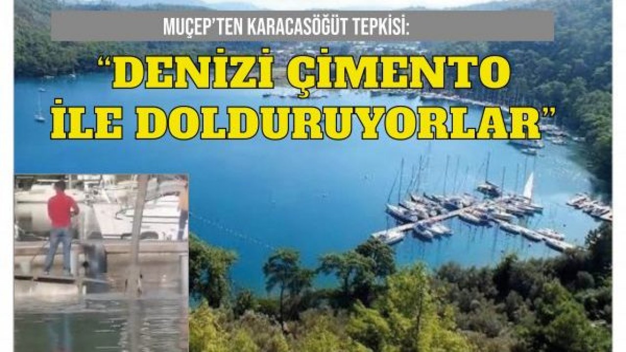 MUÇEP’TEN KARACASÖĞÜT TEPKİSİ: “DENİZİ ÇİMENTO İLE DOLDURUYORLAR”