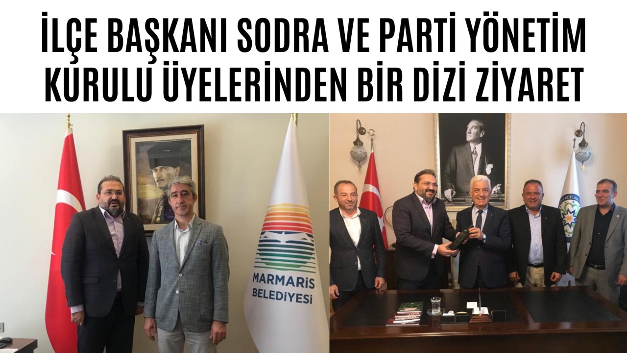 İLÇE BAŞKANI SODRA VE PARTİ YÖNETİM KURULU ÜYELERİNDEN BİR DİZİ ZİYARET