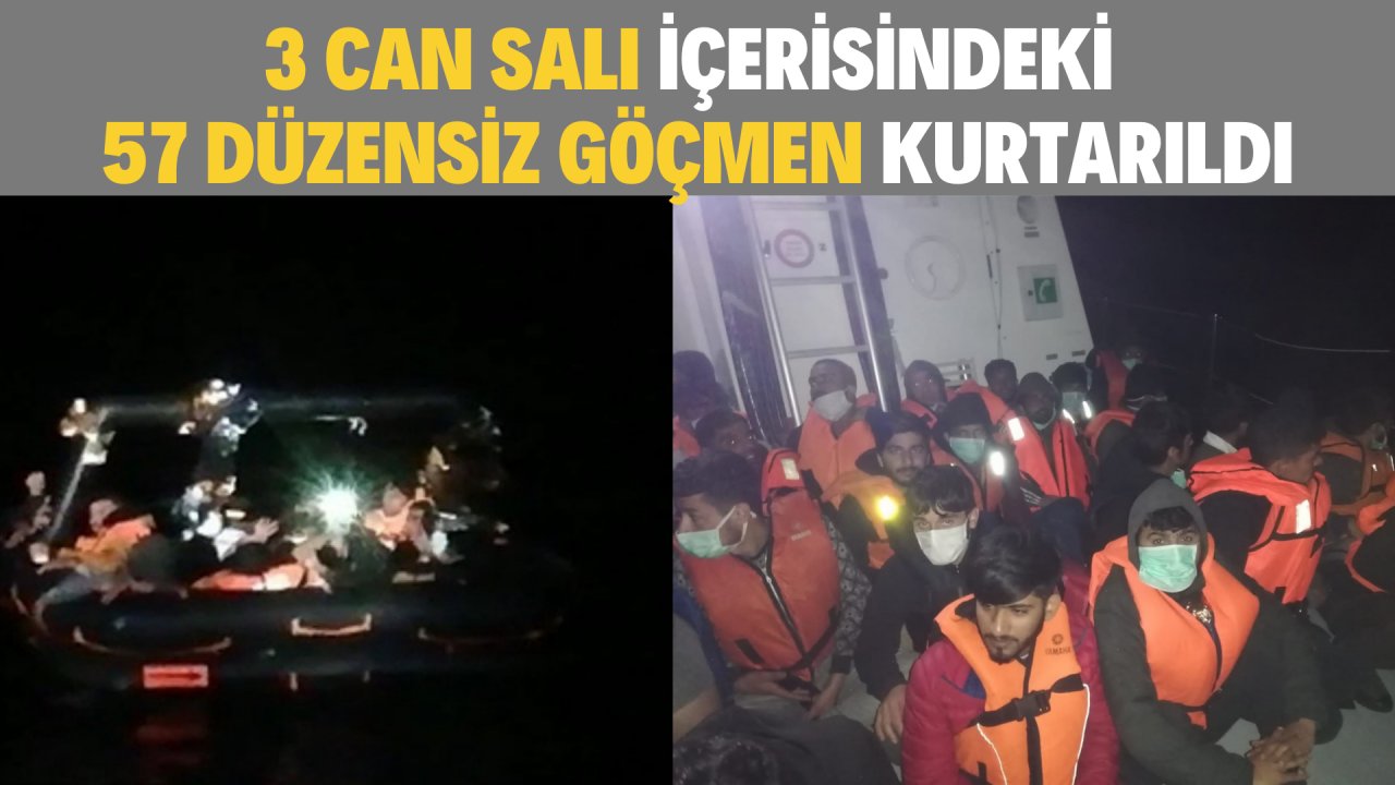 3 CAN SALI İÇERİSİNDEKİ 57 DÜZENSİZ GÖÇMEN KURTARILDI