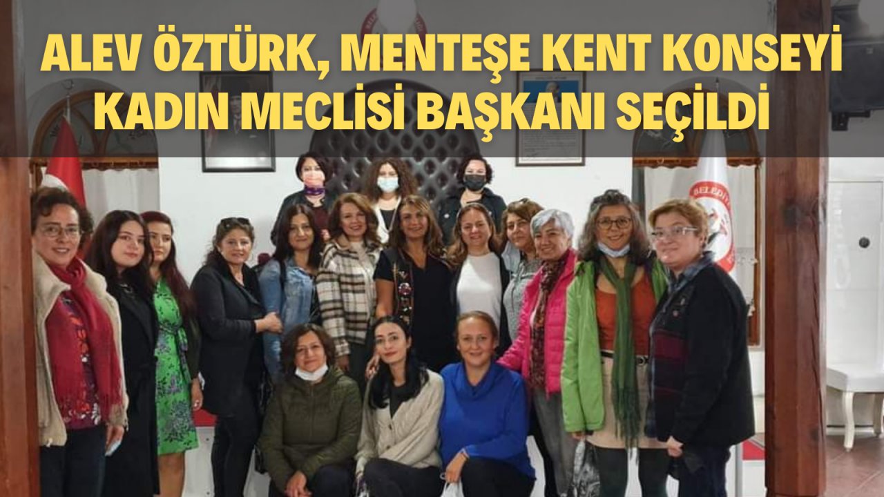 ALEV ÖZTÜRK, MENTEŞE KENT KONSEYİ KADIN MECLİSİ BAŞKANI SEÇİLDİ