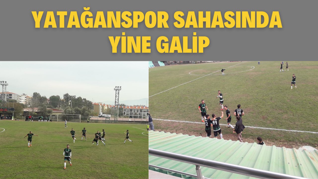 YATAĞANSPOR SAHASINDA YİNE GALİP