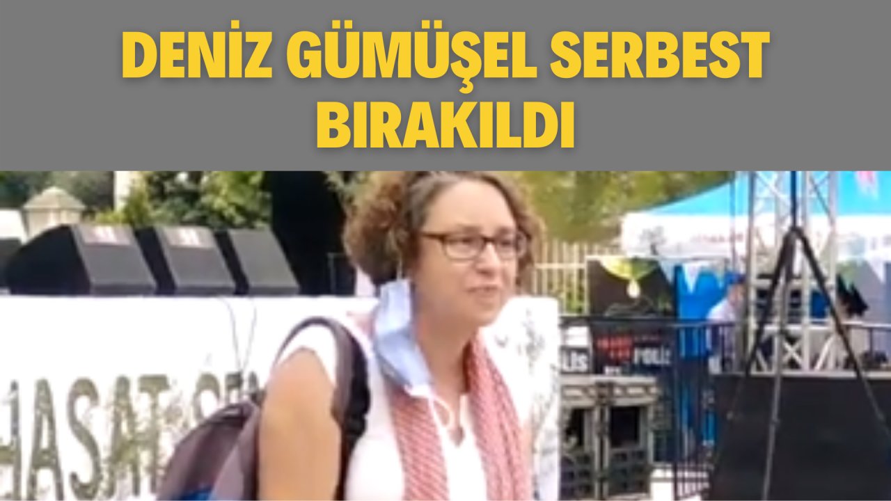 DENİZ GÜMÜŞEL SERBEST BIRAKILDI