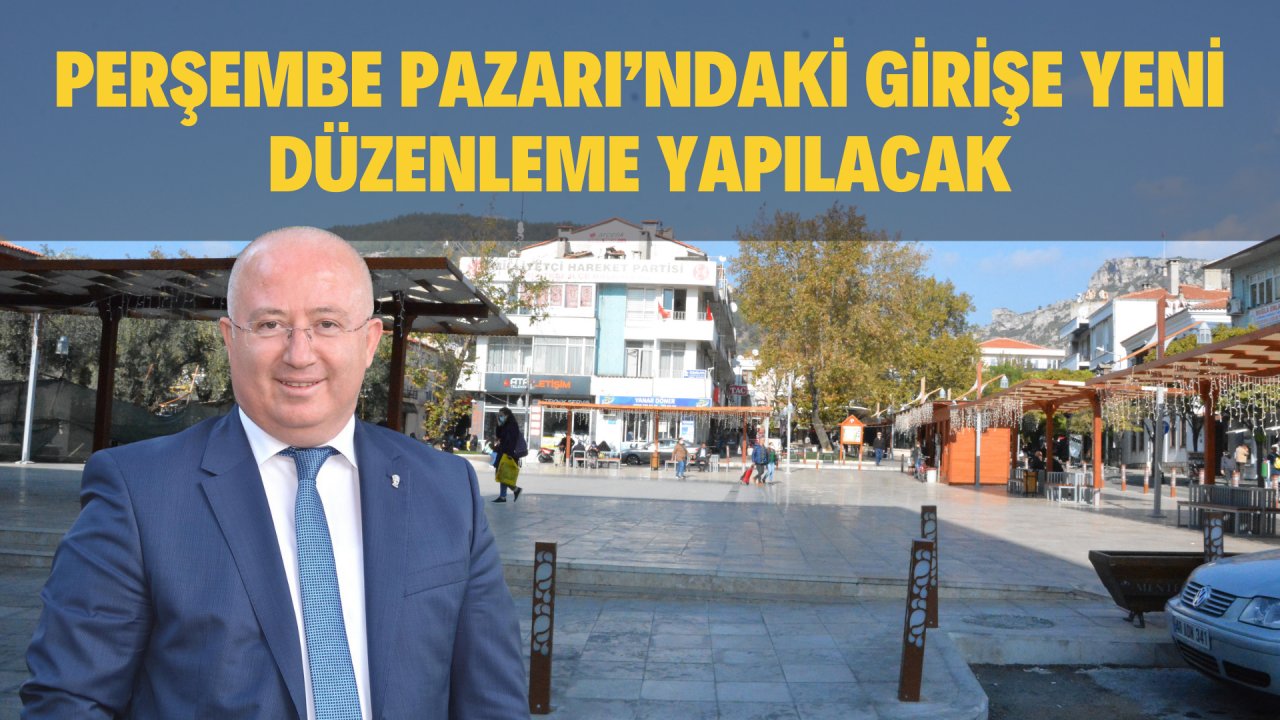 PERŞEMBE PAZARI’NDAKİ GİRİŞE YENİ DÜZENLEME YAPILACAK