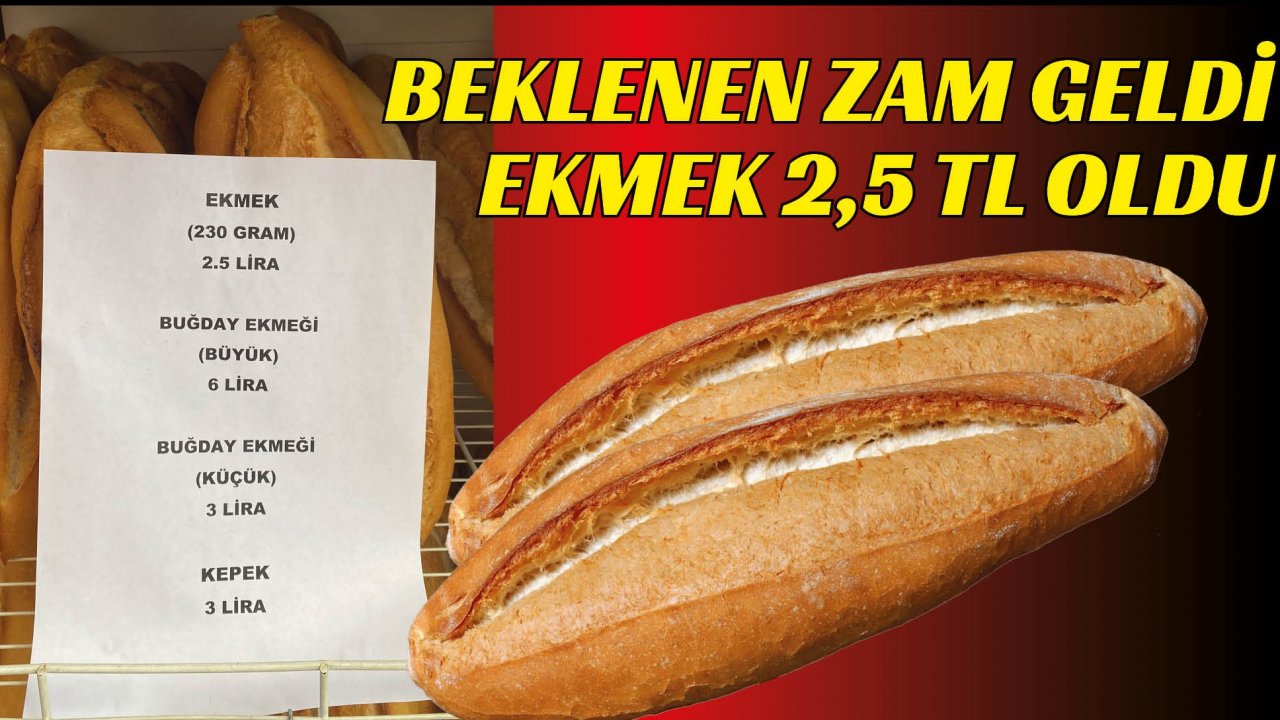 BEKLENEN ZAM GELDİ | EKMEK 2,5 TL OLDU