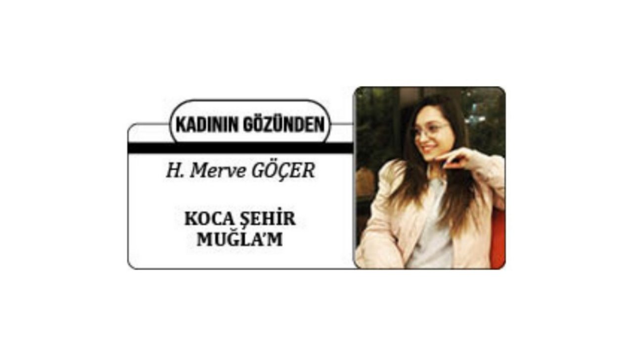 KOCA ŞEHİR MUĞLA’M