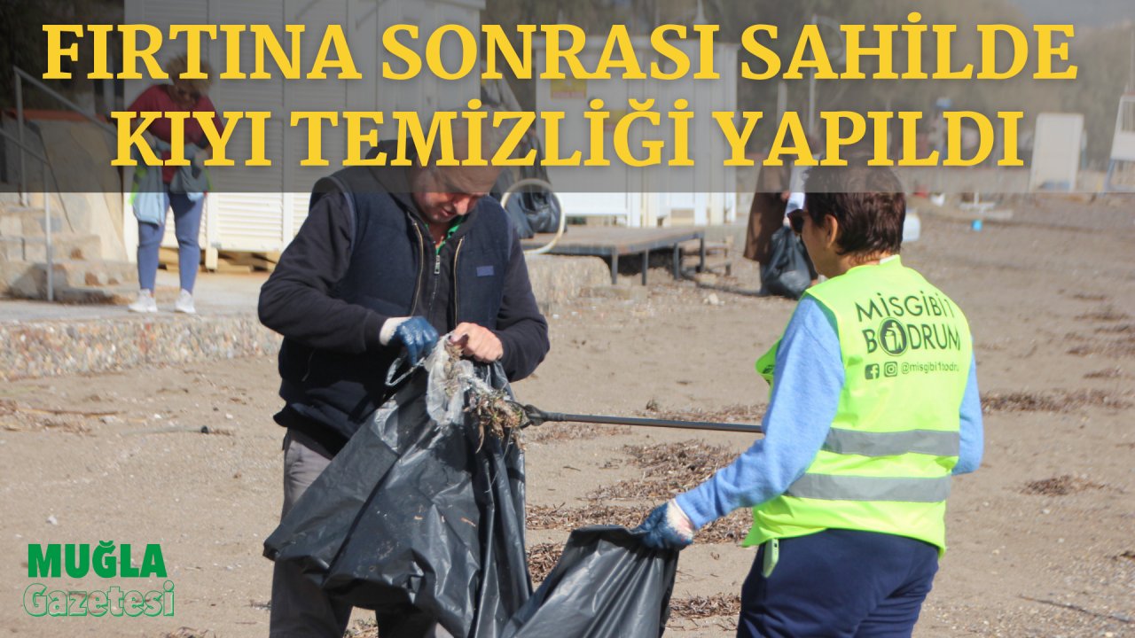 FIRTINA SONRASI SAHİLDE KIYI TEMİZLİĞİ YAPILDI