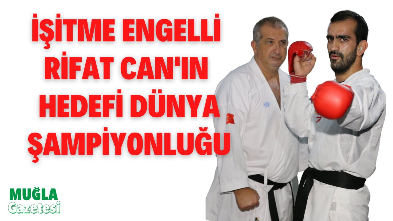 İŞİTME ENGELLİ RİFAT CAN'IN HEDEFİ DÜNYA ŞAMPİYONLUĞU