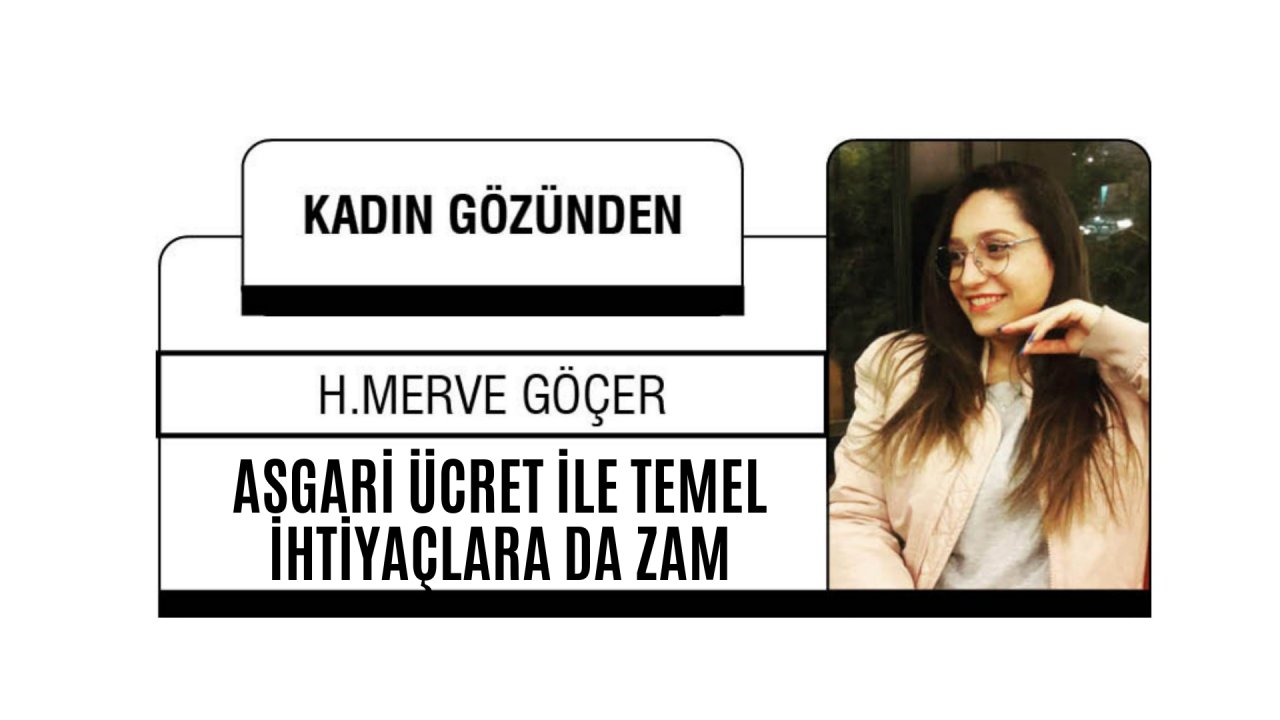 ASGARİ ÜCRET İLE TEMEL İHTİYAÇLARA DA ZAM