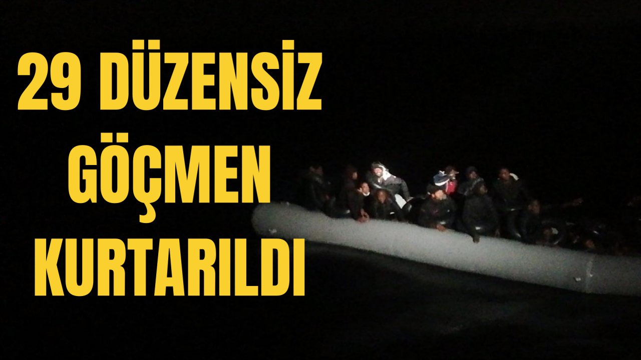 29 düzensiz göçmen kurtarıldı
