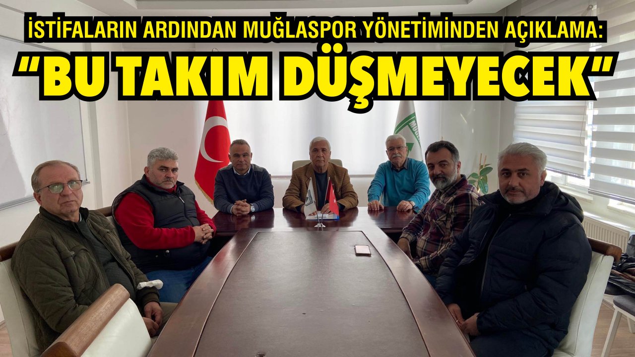 İSTİFALARIN ARDINDAN MUĞLASPOR YÖNETİMİNDEN AÇIKLAMA: “BU TAKIM DÜŞMEYECEK”
