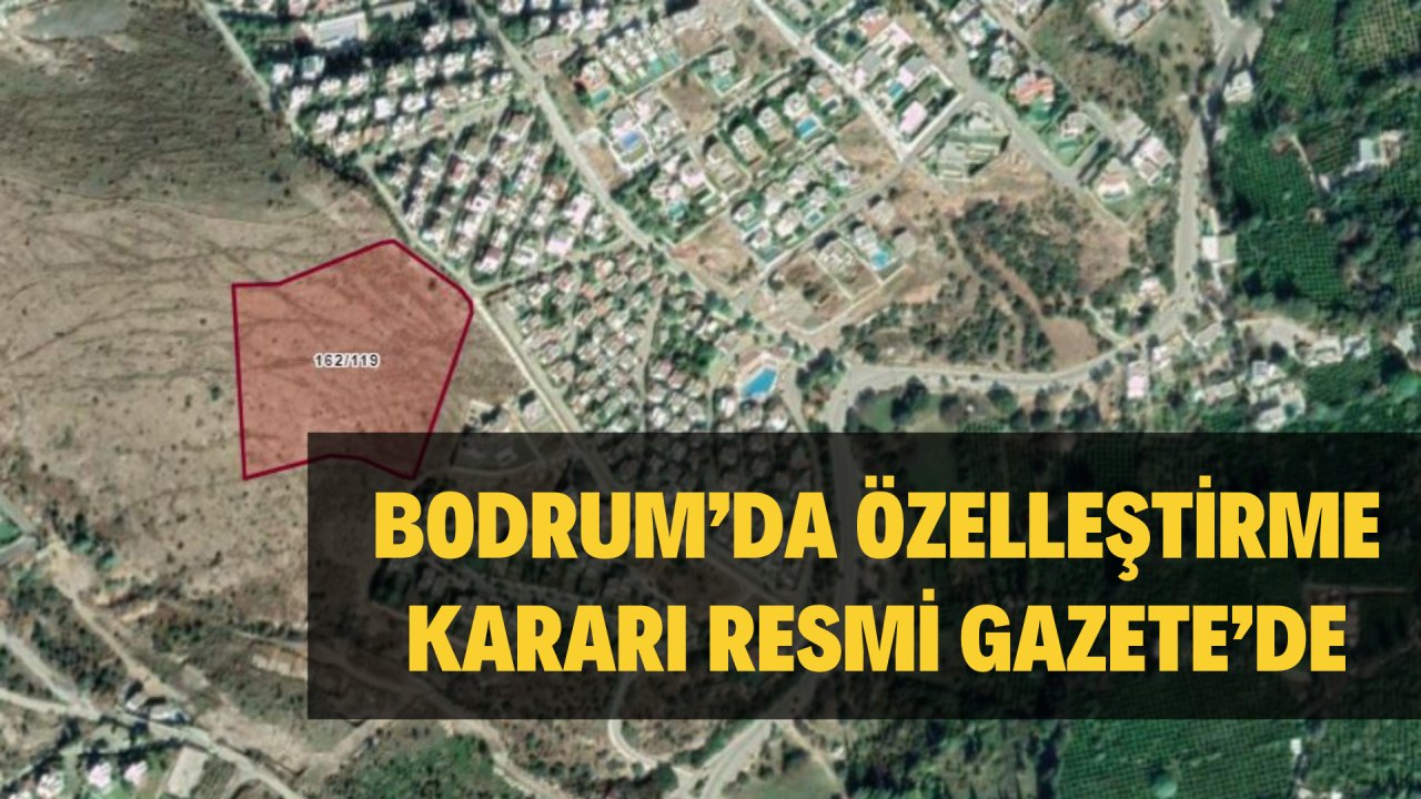 BODRUM’DA ÖZELLEŞTİRME KARARI RESMİ GAZETE’DE