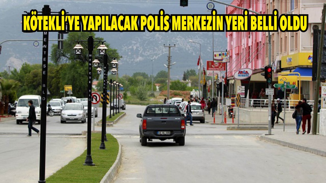 KÖTEKLİ’YE YAPILACAK POLİS MERKEZİNİN YERİ BELLİ OLDU