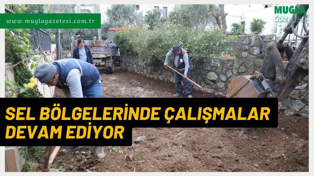 SEL BÖLGELERİNDE ÇALIŞMALAR DEVAM EDİYOR
