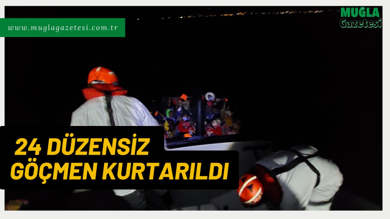24 DÜZENSİZ GÖÇMEN KURTARILDI