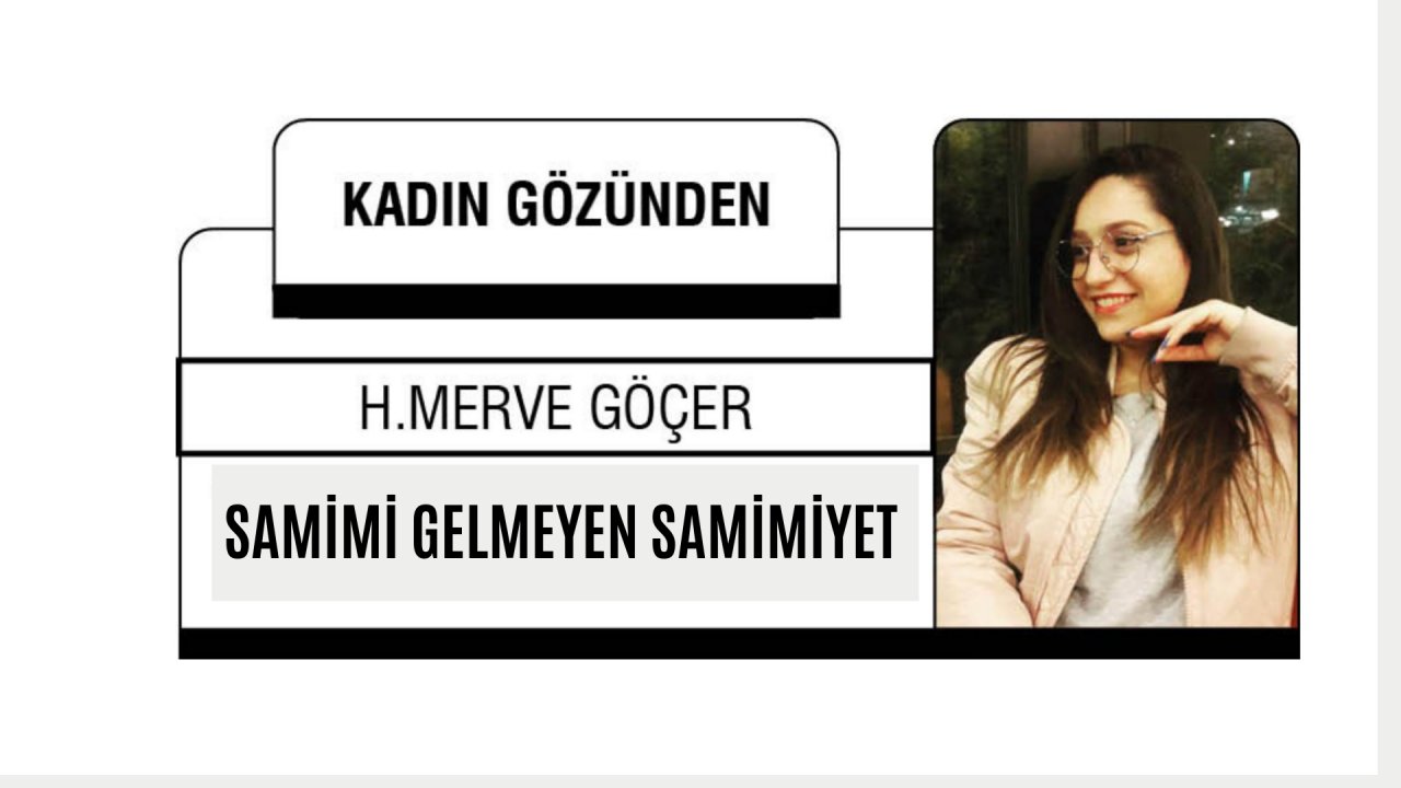SAMİMİ GELMEYEN SAMİMİYET