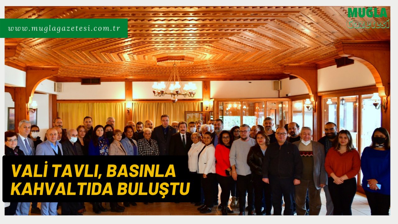 VALİ TAVLI, BASINLA KAHVALTIDA BULUŞTU