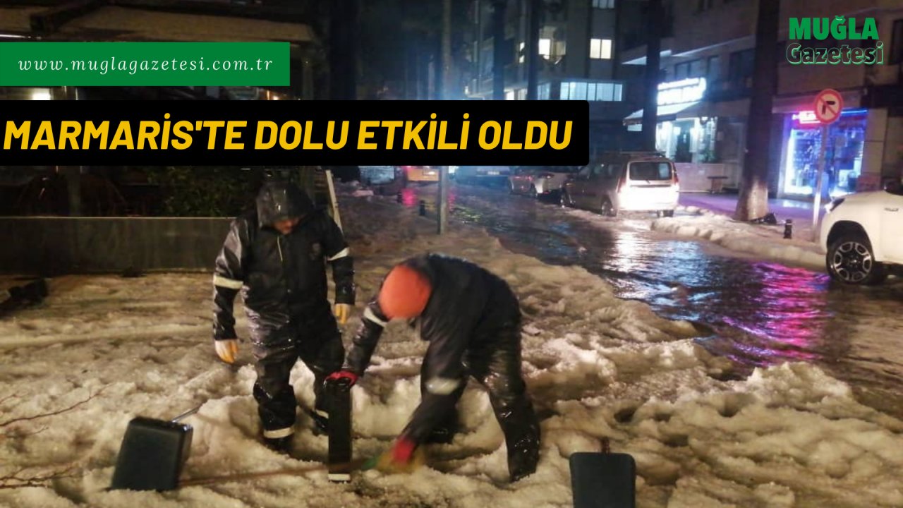 MARMARİS'TE DOLU ETKİLİ OLDU