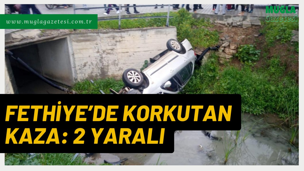 FETHİYE’DE KORKUTAN KAZA: 2 YARALI