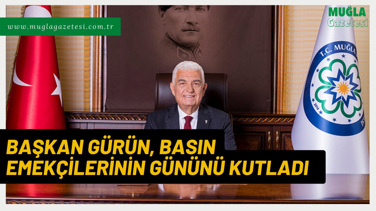 BAŞKAN GÜRÜN, BASIN EMEKÇİLERİNİN GÜNÜNÜ KUTLADI