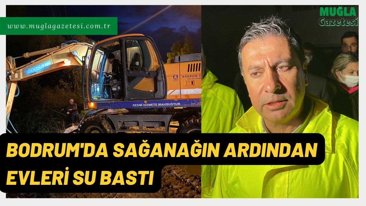 BODRUM'DA SAĞANAĞIN ARDINDAN EVLERİ SU BASTI