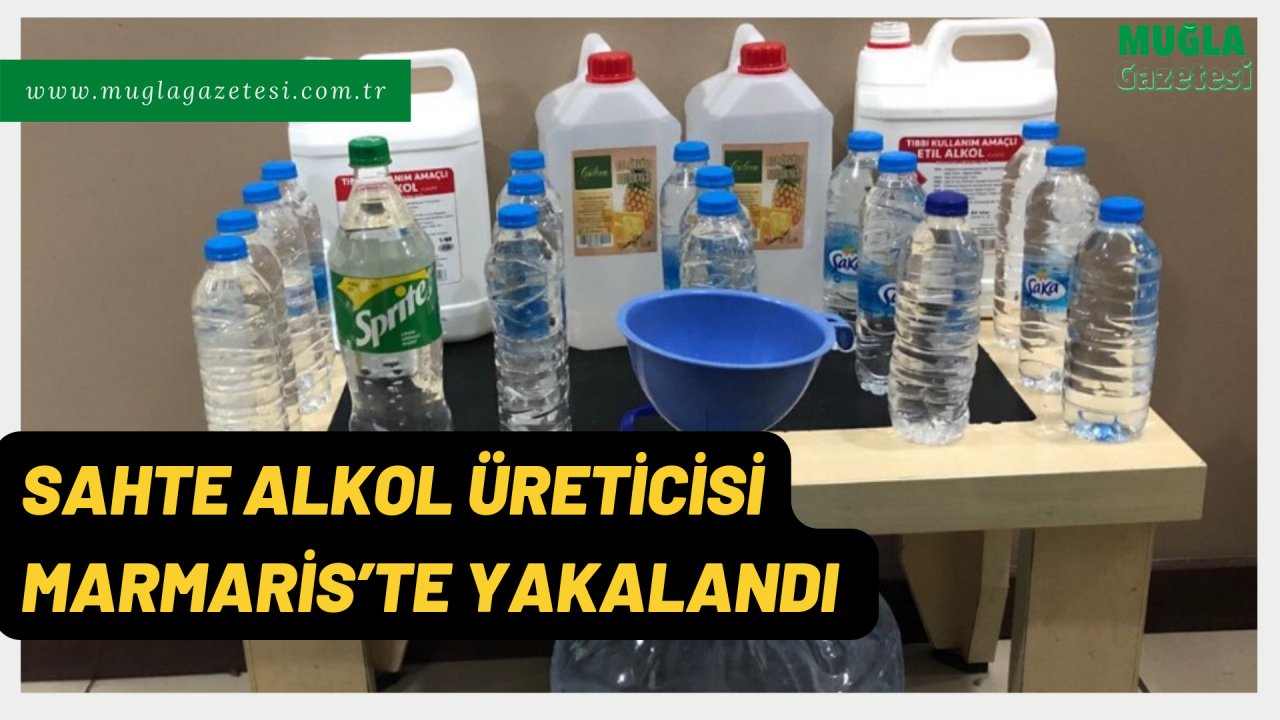 SAHTE ALKOL ÜRETİCİSİ MARMARİS’TE YAKALANDI