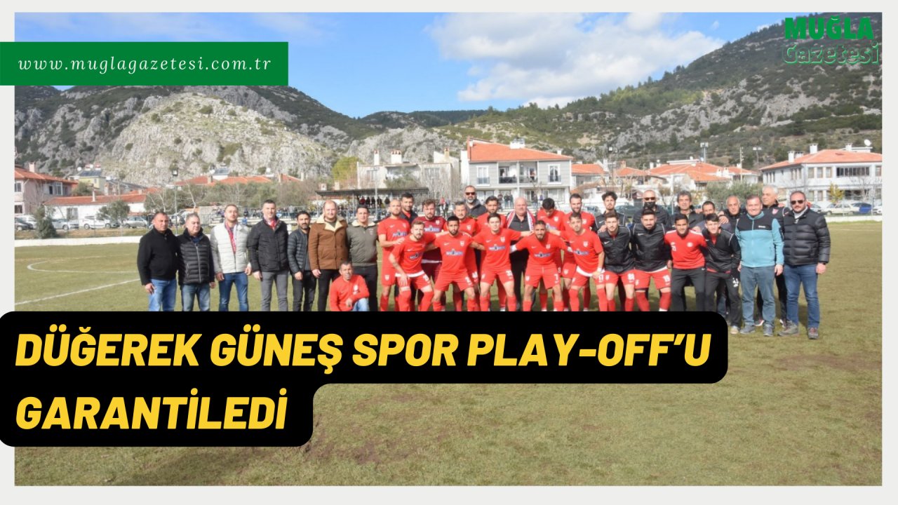 DÜĞEREK GÜNEŞ SPOR PLAY-OFF’U GARANTİLEDİ