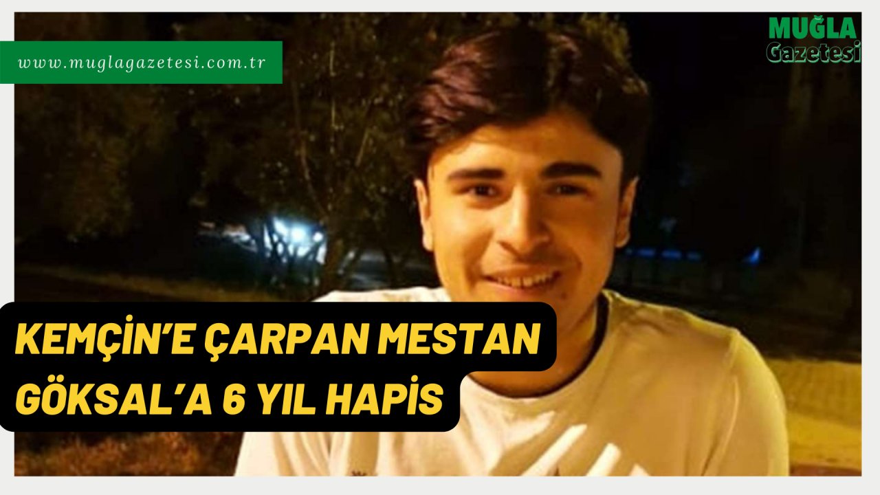 SON DAKİKA--KEMÇİN’E ÇARPAN MESTAN GÖKSAL’A 6 YIL HAPİS