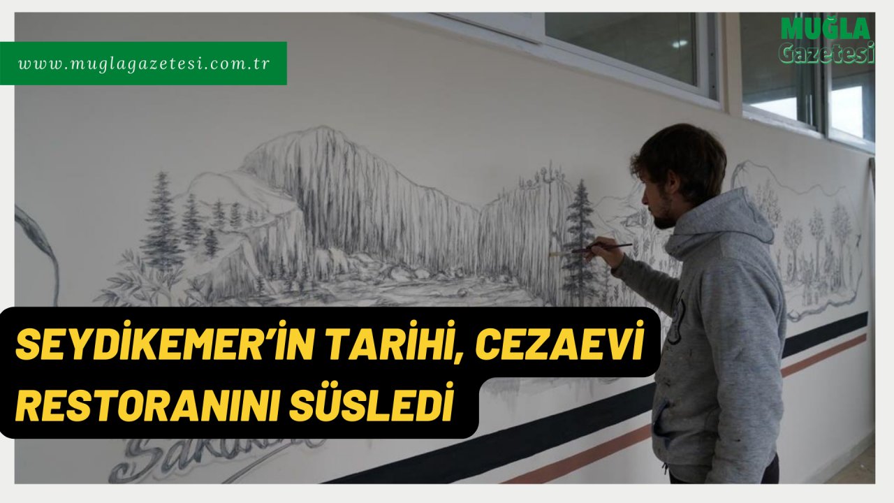 SEYDİKEMER’İN TARİHİ, CEZAEVİ RESTORANINI SÜSLEDİ