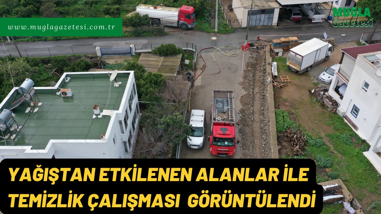 YAĞIŞTAN ETKİLENEN ALANLAR İLE TEMİZLİK ÇALIŞMASI GÖRÜNTÜLENDİ