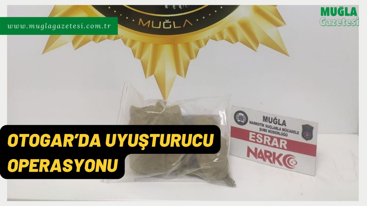 OTOGAR’DA UYUŞTURUCU OPERASYONU
